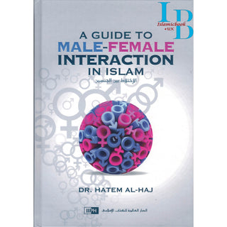 A Guide to Male-Female Interaction in Islam By Dr. Hatem Al-Haj