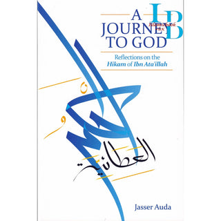 A Journey to God Reflections on the Hikam of Ibn Ata'illah By Jasser Auda