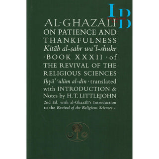 Al-Ghazali on Patience and Thankfulness: Book XXXII of the Revival of the Religious Sciences (Ghazali Series) By Abu Hamid al-Ghazali
