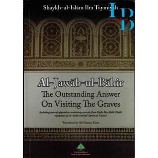 Al Jawab al Bahir The Outstanding Answer on Visiting the Graves By Shaykh al Islam Ibn Taymiyah