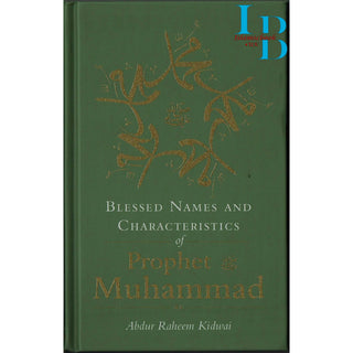 Blessed Names and Characteristics of Prophet Muhammad ﷺ By Abdur Raheem kidwai