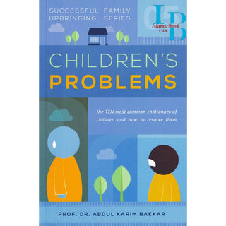 Children’s Problems (Successful Family Upbringing Series 05) By Dr Abdul Karim Bakkar