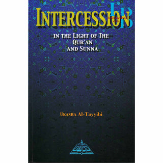 Intercession In the Light of Quran and Sunnah By Ukasha Al-Tayyibi