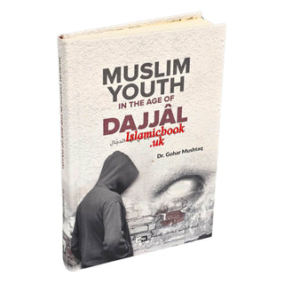 Muslim Youth in the Age of Dajjal By Dr. Gohar Mushtaq