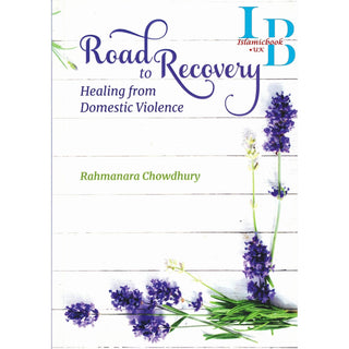 Road To Recovery Healing From Domestic Violence By Rahmanara Chowdhury