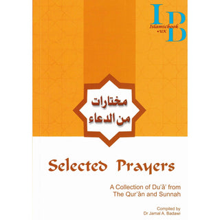 Selected Prayers A Collection of Du'a from the Qur'an and Sunnah By Dr. Jamal A. Badawi