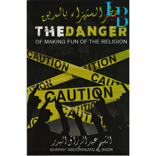 The Danger Of Making Fun Of The Religion By Shaykh 'Abdur-Razzaaq bin 'Abdil-Muhsin al-'Abbaad al-Badr