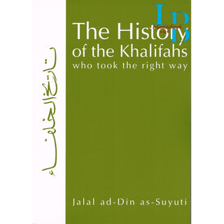 The History of the Khalifas Who Took the Right Way By Jalal ad-Din as-Suyuti
