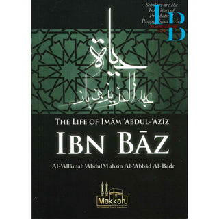 The Life of Imam Abdul Aziz Ibn Baz By Abdul Muhsin Al Abbad Al Badr