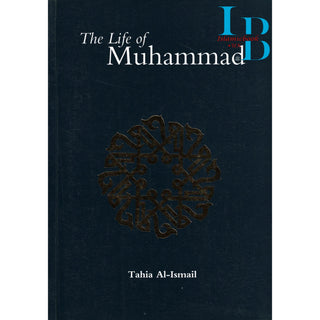 The Life of Muhammad (SAAS) By Tahia Al-Ismail