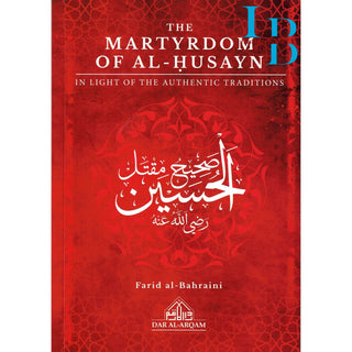The Martyrdom Of Al-Husayn In Light Of The Authentic Traditions By Farid Al-Bahraini