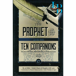 The Prophet and His Ten Companions (Who Were Promised Paradise) By Al Hafiz Abdul Ghani al-Maqdisi