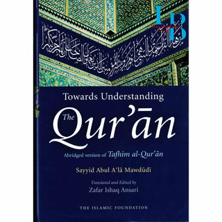 Toward Understanding The Quran: Abridged Version Of Tafhim Al Quran By Sayyid Abul A'la Mawdudi