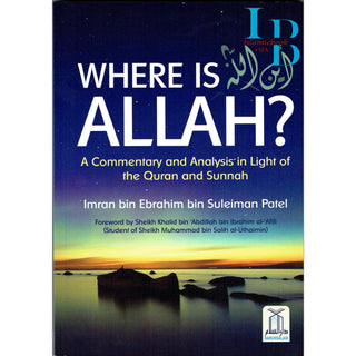 Where Is ALLAH (A Commentary & Analysis In Light Of The Quran & Sunnah) By Imran bin Ebrahim bin Suleiman Patel