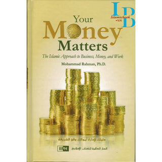Your Money Matters The Islamic Approach to Business, Money and Work