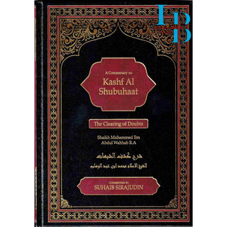 A Commentary on Kashf Al Shubuhaat: The Clearing of Doubts By Shaikh Muhammad Ibn Abdul Wahhab R.A