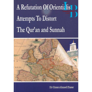 A Refutation of Orientalist Attempts To Distort The Quran and Sunnah By Dr Omar Ahmed Kaser
