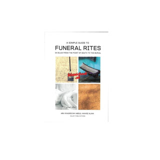A Simple Guide To Funeral Rites In Islam From The Point Of Death To The Burial By Abu Khadeejah Abdul Wahid Alam