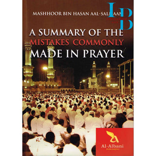 A Summary of the Mistakes Commonly Made in Prayer By Mashhoor Bin Hasan Aal-Salmaan
