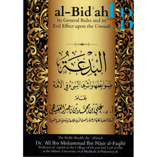 Al-Bidah Its General Rules and its Evil Effect upon the Ummah By Dr. Ali ibn Muhammad ibn Nasir al Faqihi