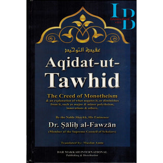 Aqidat-ut-Tawhid, The Creed of Monotheism and An Explanation of What Negates It, Or Diminishes from It By Dr.Salih al-Fawzan