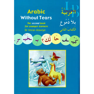 Arabic Without Tears: The Second Book for Younger Learners By Imran Hamza Alawiye Book 2