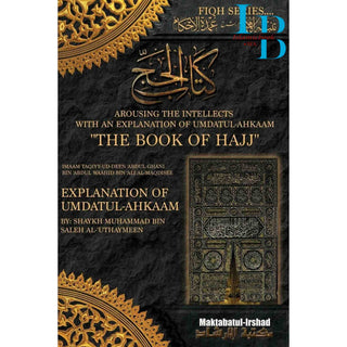 Arousing the Intellects With An Explanation Of Umdatul Ahkaam Book Of Hajj (Fiqh Series) By Shaykh Muhammad Bin Salih al-Uthaymin