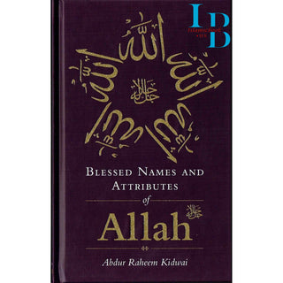 Blessed Names and Attributes of Allah By Abdur Raheem Kidwai