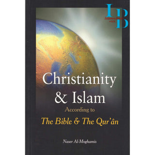 Christianity and Islam According to The Bible and The Quran By Naser Al-Moghamis