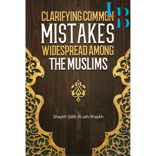 Clarifying Common Mistakes Widespread Among The Muslims