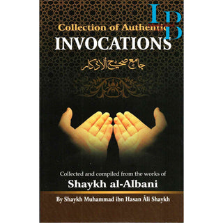 Collection Of Authentic Invocations (Collected And Compiled From The Works Of Shaykh al-Albani) By Sh. Nasiruddin al-Albani