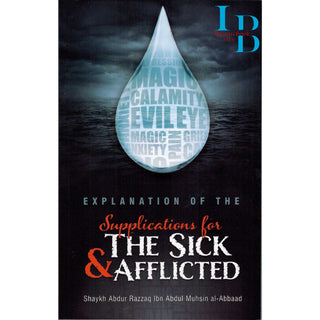 Explanation Of The Supplications For The Sick & Afflicted By Shaykh Abd Al-Razzaq Ibn Abd Al Muhsin Al-Abbad