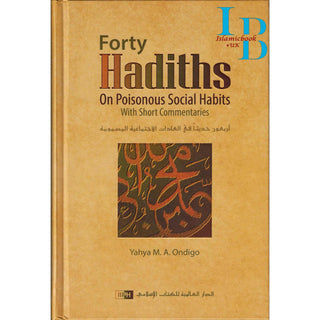 Forty Hadiths on Poisonous Social Habits By Yahya M. A. Ondigo