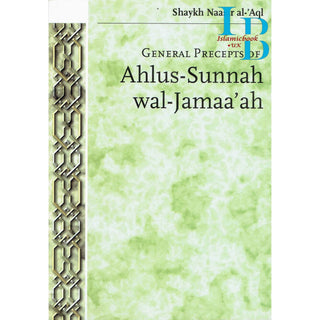 General Precepts of Ahlus-Sunnah wal-Jamaa'ah By Shaykh Naasir Al-Aql