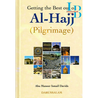 Getting the Best out of Al-Hajj (Pilgrimage) By Abu Muneer Ismail Davids