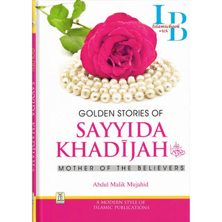 Golden Stories of Sayyida Khadijah (R) By Abdul Malik Mujahid