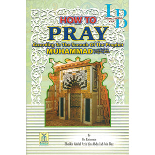 How To Pray According To The Sunnah By Abdul Aziz bin Abdullah bin Baz