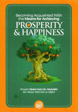 Becoming Acquainted With the Means for Achieving Prosperity & Happiness | Shaykh Abdul Aziz bin Abdullah