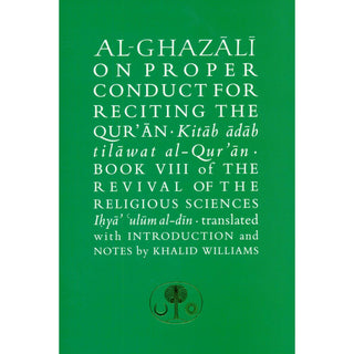 AL-GHAZĀLĪ ON PROPER CONDUCT FOR RECITING THE QUR'AN - BOOK VIII of THE REVIVAL OF THE RELIGIOUS SCIENCES | KHALID WILLIAMS