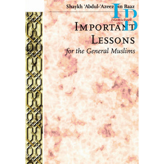 Important Lessons for the General Muslims By Shaykh Abdul Azeez bin Baaz