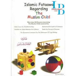 Islamic Fataawa Regarding the Muslim Child By ibn Baaz, Sheikh Salih Al Fawzan, Sheikh Uthaimen
