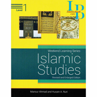 Islamic Studies Level 1 ( Weekend Learning Series) Revised and Enlarge Edition By Mansur Ahmad and Husain A. Nuri