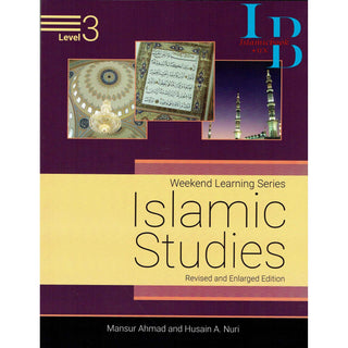 Islamic Studies Level 3 ( Weekend Learning Series) Revised and Enlarged Edition By Mansur Ahmad and Husain A. Nuri