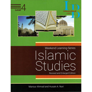 Islamic Studies Level 4 ( Weekend Learning Series) Revised and Enlarge Edition By Mansur Ahmad and Husain A. Nuri
