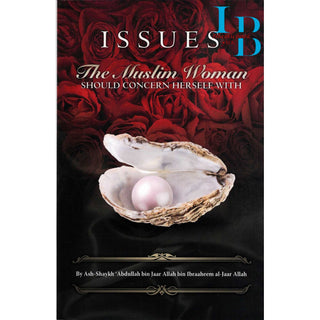 Issues the Muslim Woman Should Concern Herself With By Shaykh Abdullah bin Jaar