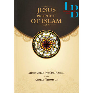 Jesus Prophet of Islam By Muhammad Ata ur-Rahim & Ahmad Thomson