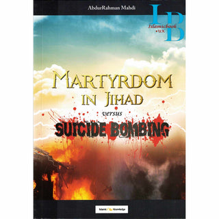 Martyrdom in Jihad versus Suicide Bombing By AbdurRahman Mahdi