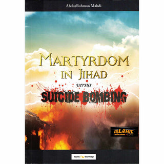 Martyrdom in Jihad versus Suicide Bombing By AbdurRahman Mahdi