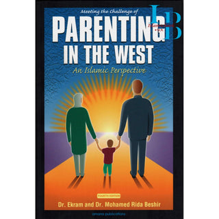 Meeting the Challenge of Parenting in the West : An Islamic Perspective By Ekram Beshir M.D. and Mohamed Rida Beshir