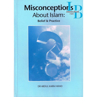 Misconceptions About Islam Belief & Practice By Dr. Abdul Karim Awad